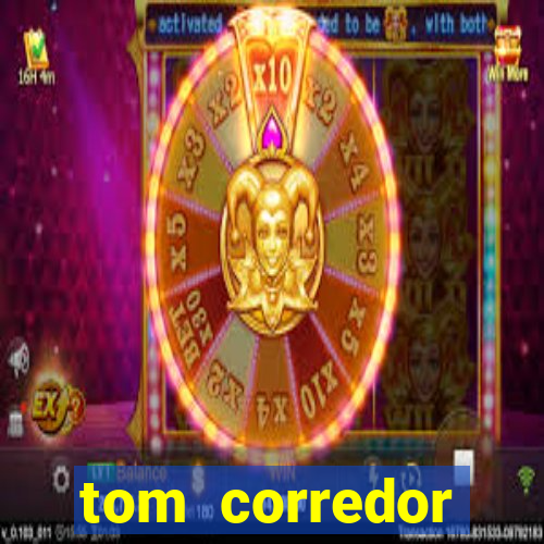 tom corredor dinheiro infinito